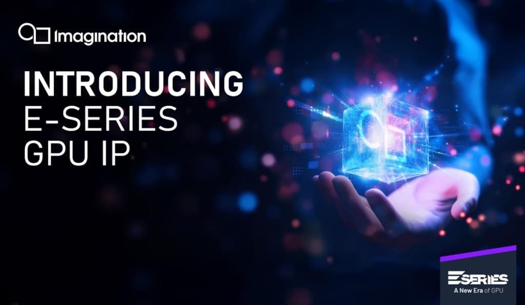 Imagination E-Series: Novas GPUs para Gráficos e IA na Borda Redefinem o Design de Sistemas